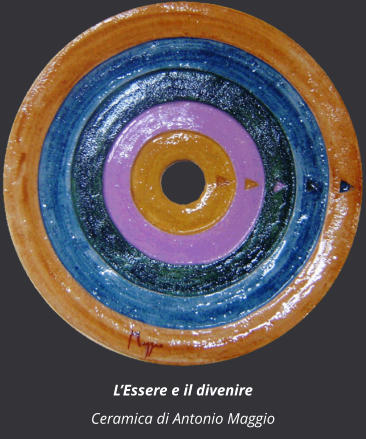 L’Essere e il divenire Ceramica di Antonio Maggio
